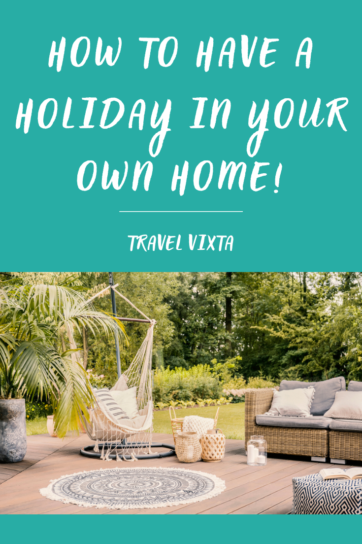 Missing travel? How to have a holiday in your own home during the coronavirus lockdown!