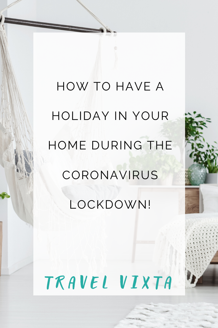How to have a holiday in your own home during the coronavirus lockdown